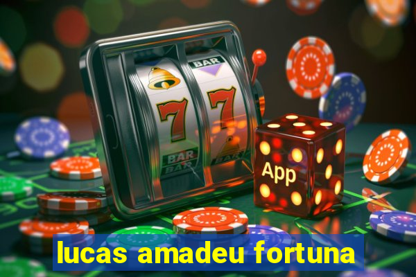 lucas amadeu fortuna